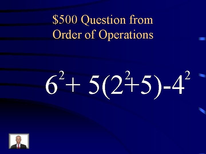 $500 Question from Order of Operations 2 2 2 6 + 5(2+5)-4 