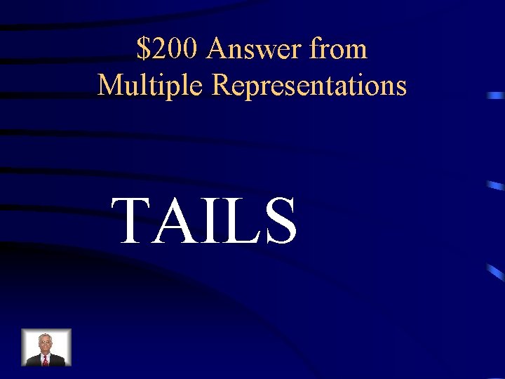 $200 Answer from Multiple Representations TAILS 