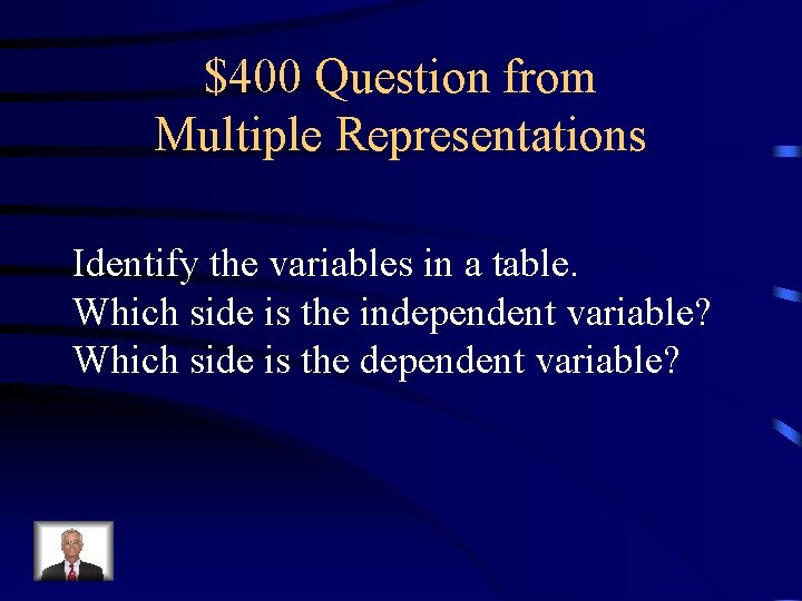 $400 Question from Multiple Representations Identify the variables in a table. Which side is