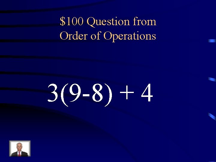 $100 Question from Order of Operations 3(9 -8) + 4 