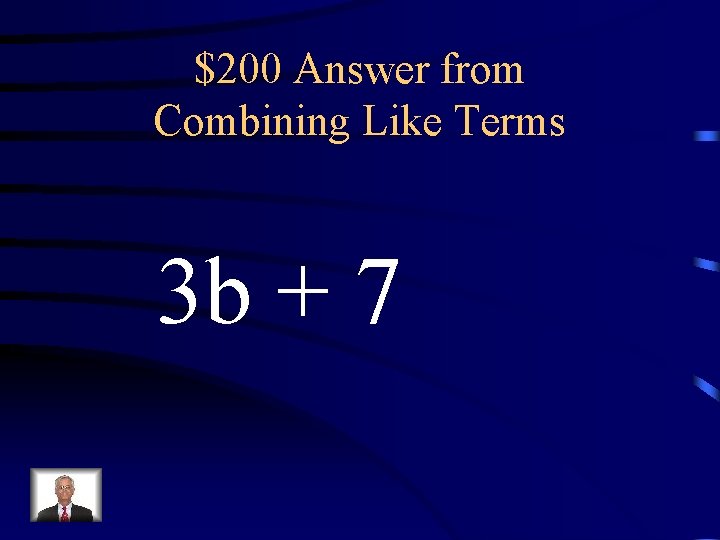 $200 Answer from Combining Like Terms 3 b + 7 