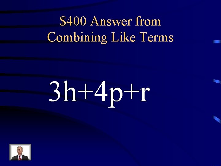 $400 Answer from Combining Like Terms 3 h+4 p+r 