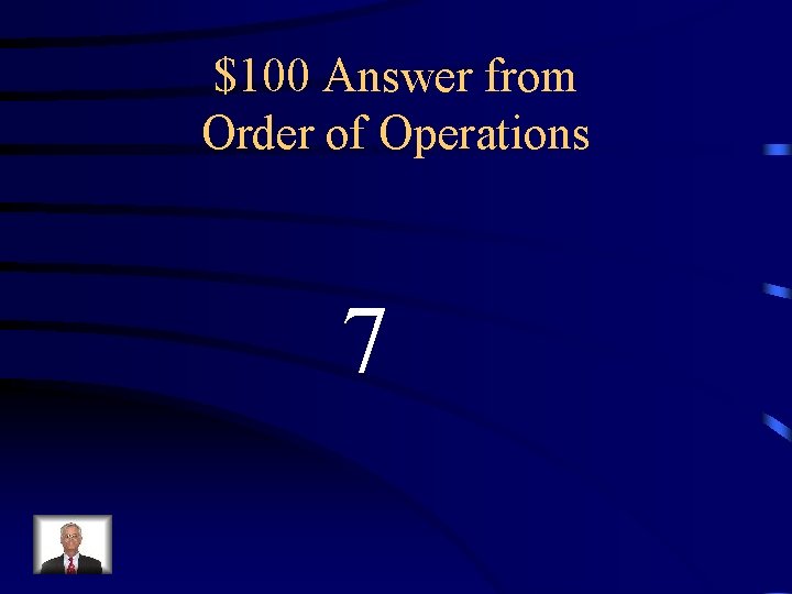 $100 Answer from Order of Operations 7 