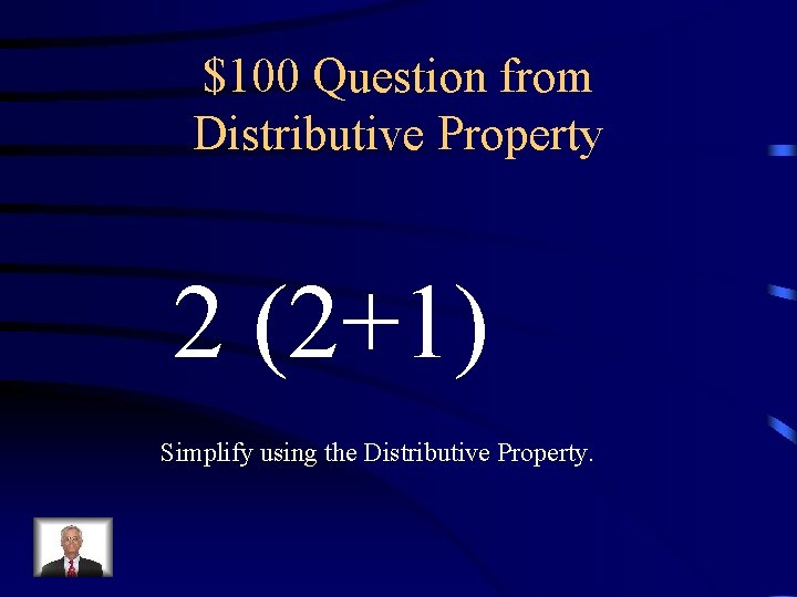 $100 Question from Distributive Property 2 (2+1) Simplify using the Distributive Property. 