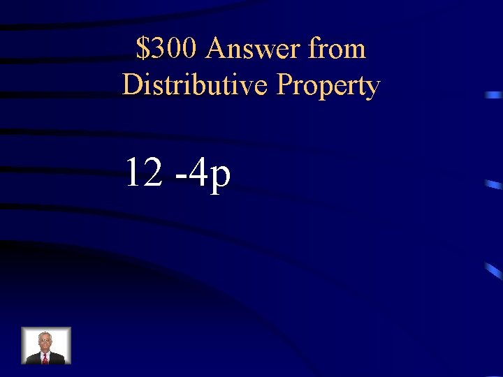 $300 Answer from Distributive Property 12 -4 p 