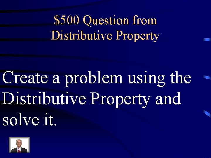 $500 Question from Distributive Property Create a problem using the Distributive Property and solve