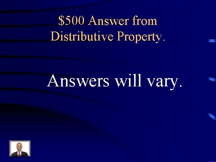 $500 Answer from Distributive Property. Answers will vary. 