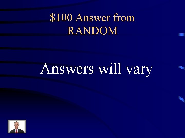 $100 Answer from RANDOM Answers will vary 