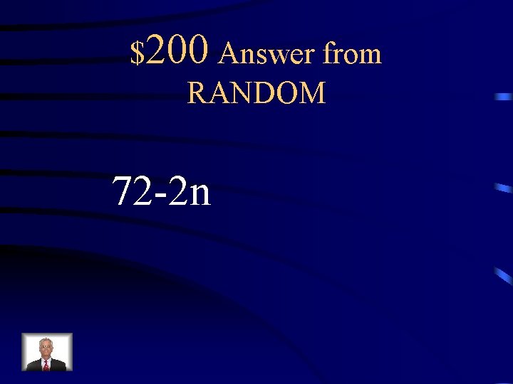 $200 Answer from RANDOM 72 -2 n 