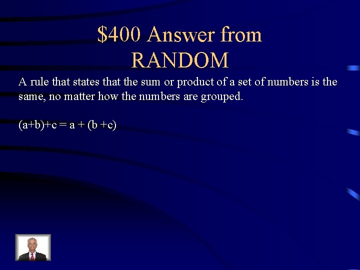 $400 Answer from RANDOM A rule that states that the sum or product of