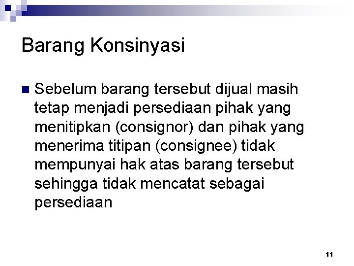 Barang Konsinyasi n Sebelum barang tersebut dijual masih tetap menjadi persediaan pihak yang menitipkan