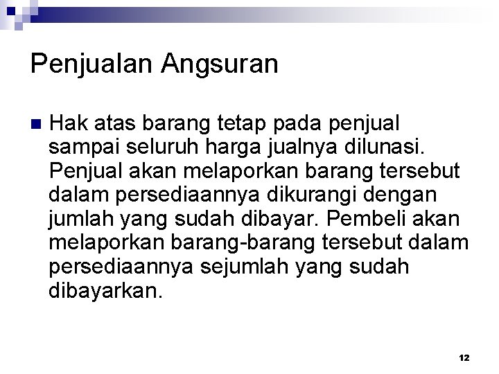 Penjualan Angsuran n Hak atas barang tetap pada penjual sampai seluruh harga jualnya dilunasi.