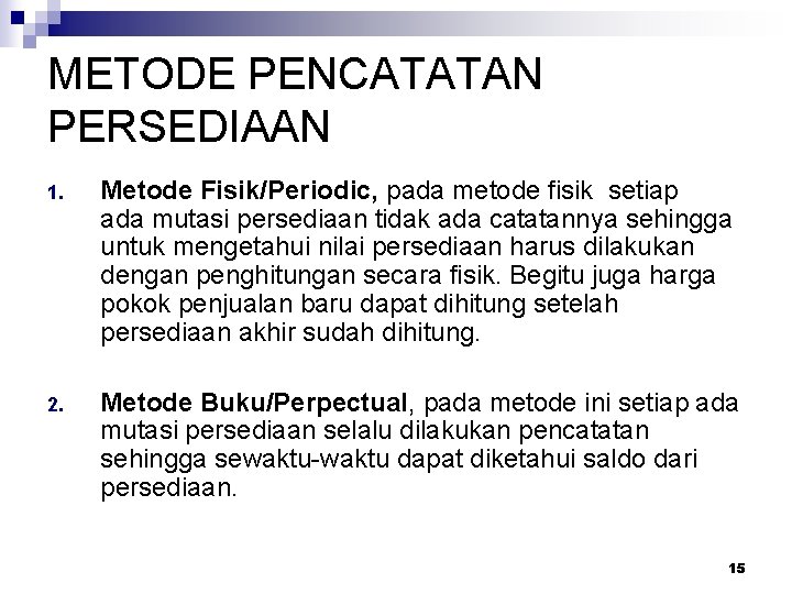 METODE PENCATATAN PERSEDIAAN 1. Metode Fisik/Periodic, pada metode fisik setiap ada mutasi persediaan tidak