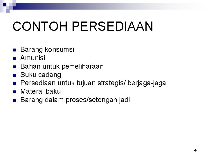 CONTOH PERSEDIAAN n n n n Barang konsumsi Amunisi Bahan untuk pemeliharaan Suku cadang