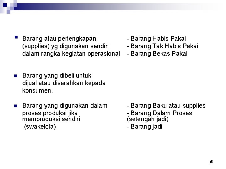 § Barang atau perlengkapan (supplies) yg digunakan sendiri dalam rangka kegiatan operasional n Barang