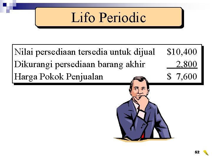 Lifo Periodic Nilai persediaan tersedia untuk dijual Dikurangi persediaan barang akhir Harga Pokok Penjualan