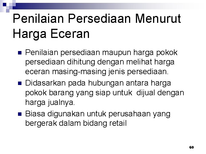 Penilaian Persediaan Menurut Harga Eceran n Penilaian persediaan maupun harga pokok persediaan dihitung dengan