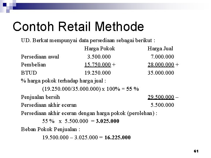 Contoh Retail Methode UD. Berkat mempunyai data persediaan sebagai berikut : Harga Pokok Harga