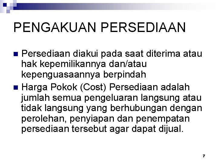 PENGAKUAN PERSEDIAAN Persediaan diakui pada saat diterima atau hak kepemilikannya dan/atau kepenguasaannya berpindah n