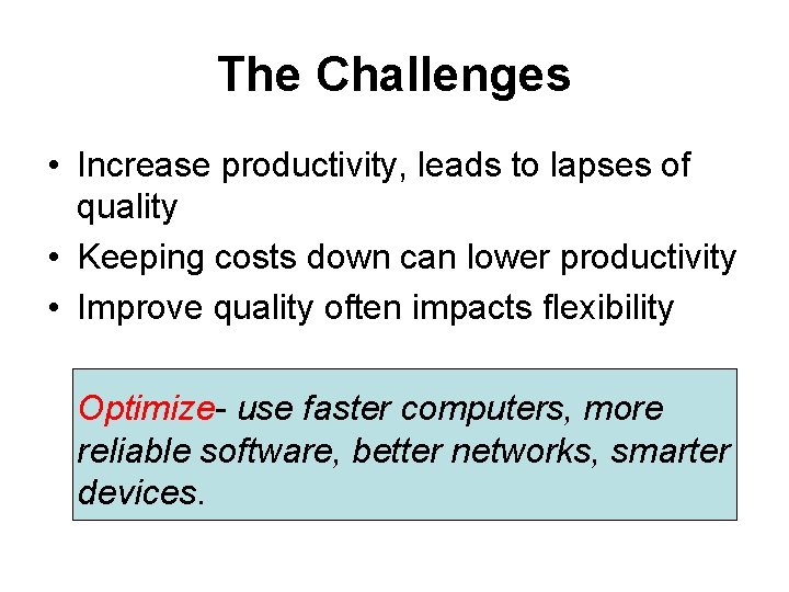 The Challenges • Increase productivity, leads to lapses of quality • Keeping costs down