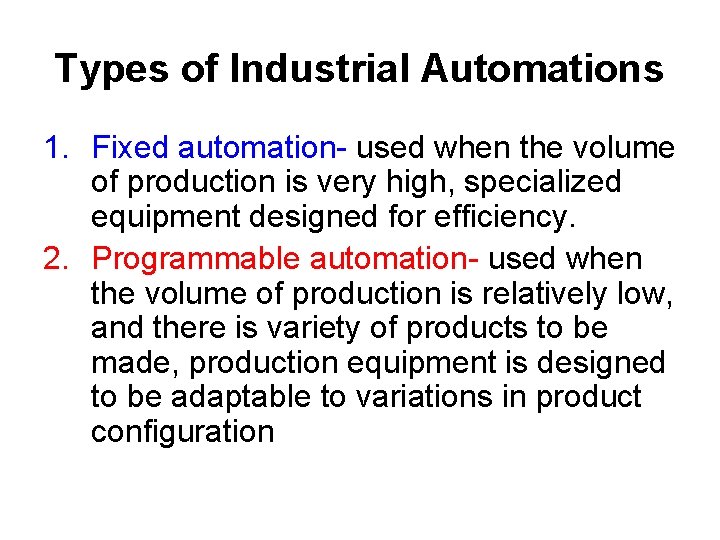 Types of Industrial Automations 1. Fixed automation- used when the volume of production is