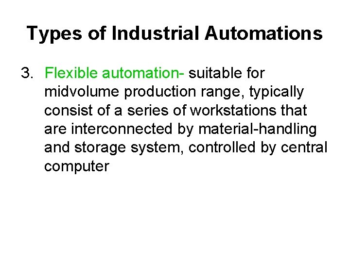 Types of Industrial Automations 3. Flexible automation- suitable for midvolume production range, typically consist