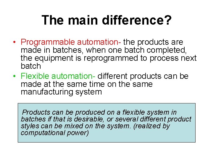 The main difference? • Programmable automation- the products are made in batches, when one