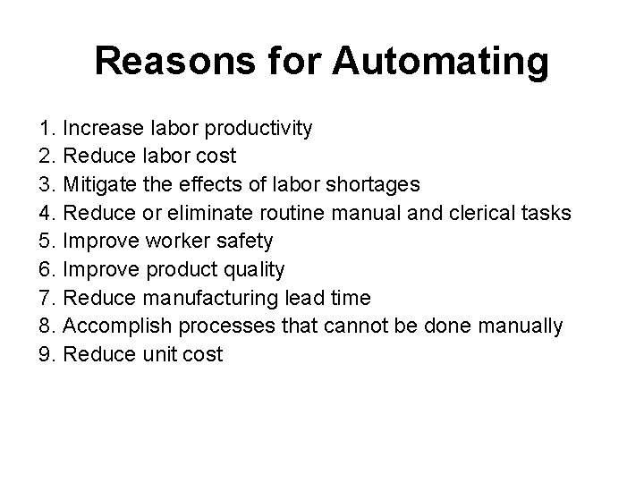 Reasons for Automating 1. Increase labor productivity 2. Reduce labor cost 3. Mitigate the
