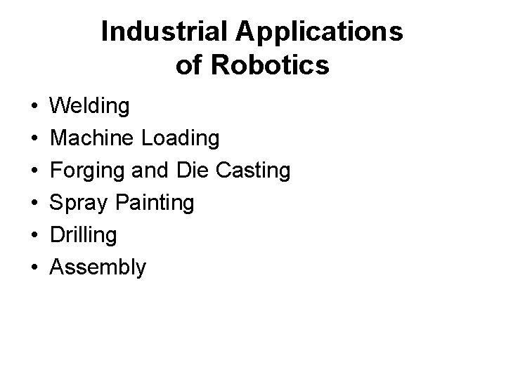 Industrial Applications of Robotics • • • Welding Machine Loading Forging and Die Casting