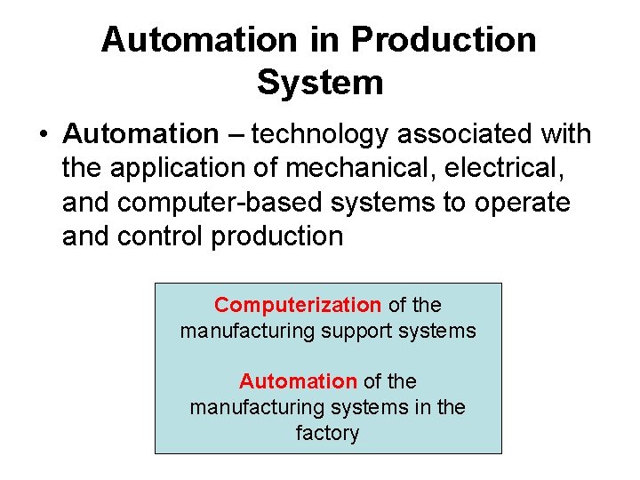 Automation in Production System • Automation – technology associated with the application of mechanical,