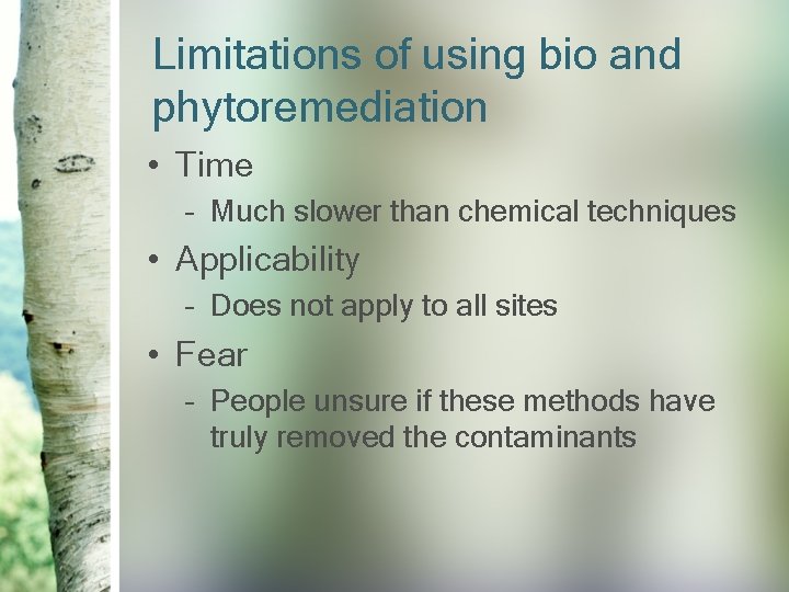Limitations of using bio and phytoremediation • Time – Much slower than chemical techniques