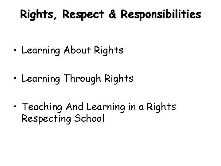 Rights, Respect & Responsibilities • Learning About Rights • Learning Through Rights • Teaching