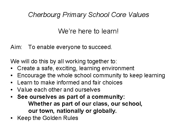 Cherbourg Primary School Core Values We’re here to learn! Aim: To enable everyone to