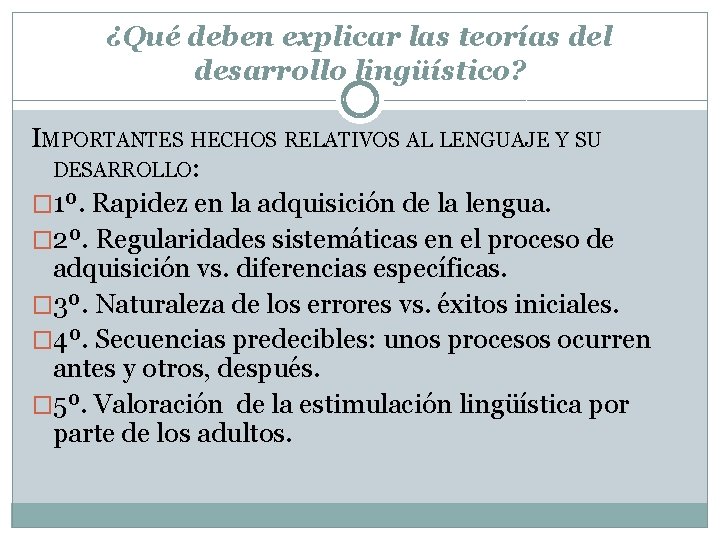 ¿Qué deben explicar las teorías del desarrollo lingüístico? IMPORTANTES HECHOS RELATIVOS AL LENGUAJE Y