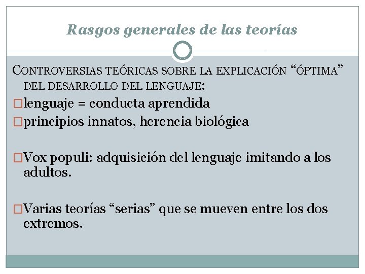 Rasgos generales de las teorías CONTROVERSIAS TEÓRICAS SOBRE LA EXPLICACIÓN “ÓPTIMA” DEL DESARROLLO DEL