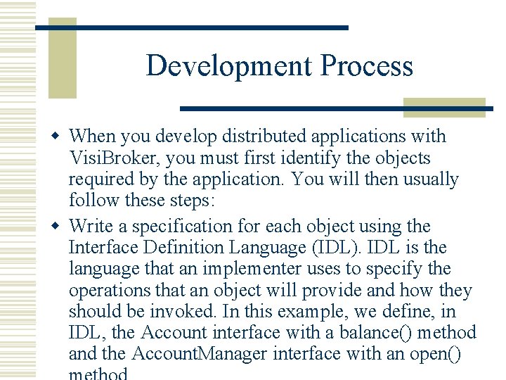 Development Process w When you develop distributed applications with Visi. Broker, you must first