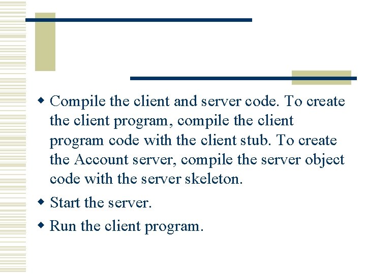 w Compile the client and server code. To create the client program, compile the