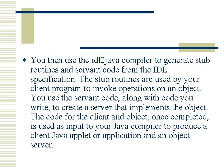 w You then use the idl 2 java compiler to generate stub routines and w You then use the idl 2 java compiler to generate stub routines and