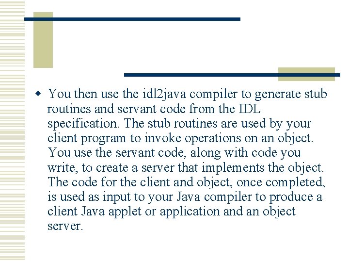 w You then use the idl 2 java compiler to generate stub routines and