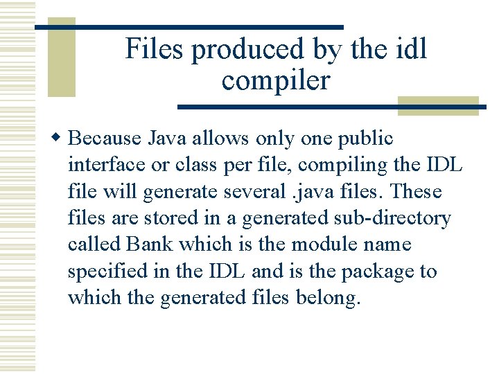 Files produced by the idl compiler w Because Java allows only one public interface Files produced by the idl compiler w Because Java allows only one public interface