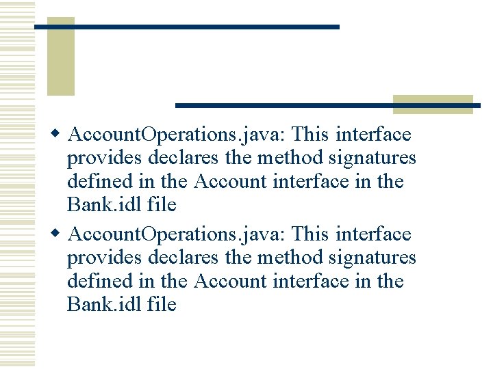 w Account. Operations. java: This interface provides declares the method signatures defined in the