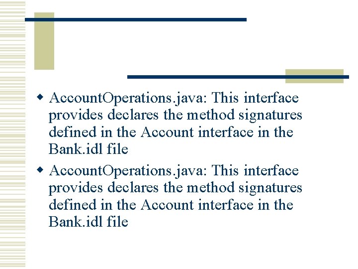 w Account. Operations. java: This interface provides declares the method signatures defined in the w Account. Operations. java: This interface provides declares the method signatures defined in the
