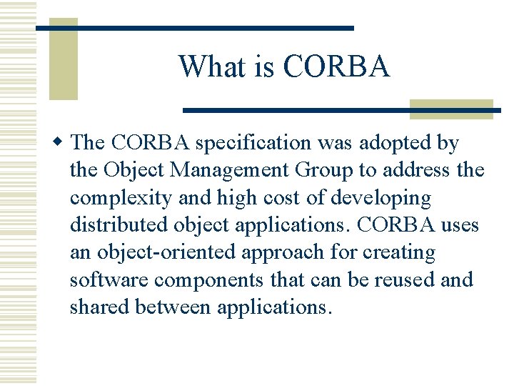 What is CORBA w The CORBA specification was adopted by the Object Management Group What is CORBA w The CORBA specification was adopted by the Object Management Group