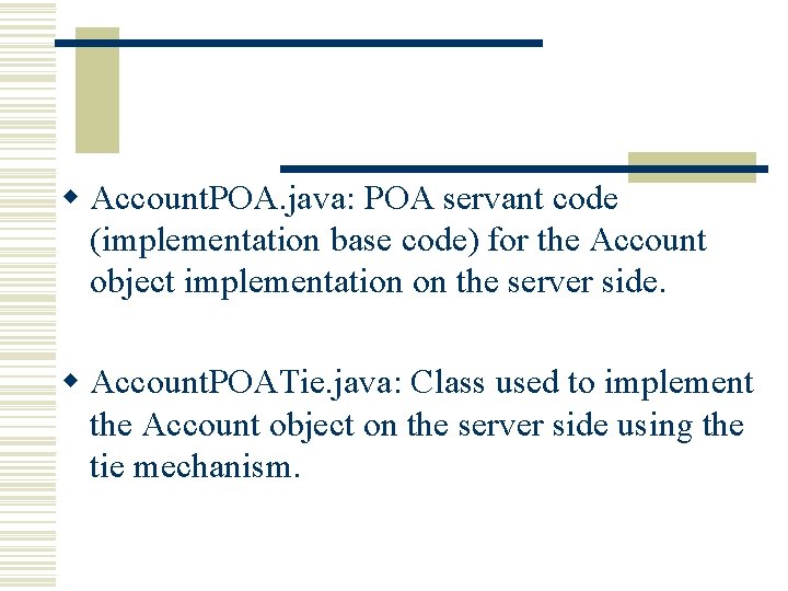 w Account. POA. java: POA servant code (implementation base code) for the Account object