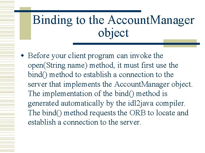 Binding to the Account. Manager object w Before your client program can invoke the Binding to the Account. Manager object w Before your client program can invoke the