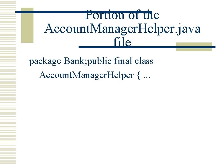 Portion of the Account. Manager. Helper. java file package Bank; public final class Account.