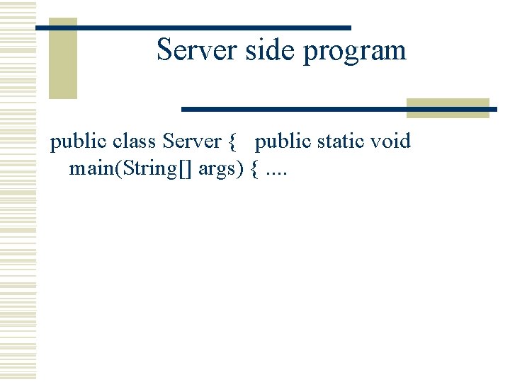 Server side program public class Server { public static void main(String[] args) {. .