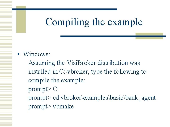 Compiling the example w Windows: Assuming the Visi. Broker distribution was installed in C: