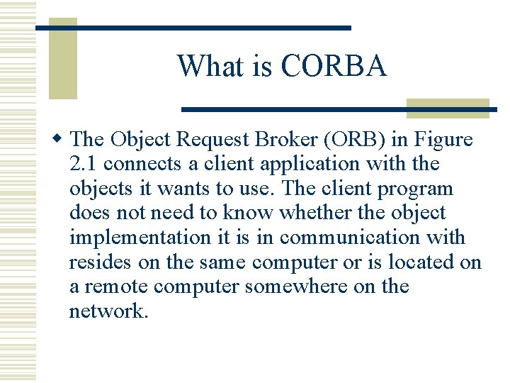 What is CORBA w The Object Request Broker (ORB) in Figure 2. 1 connects What is CORBA w The Object Request Broker (ORB) in Figure 2. 1 connects