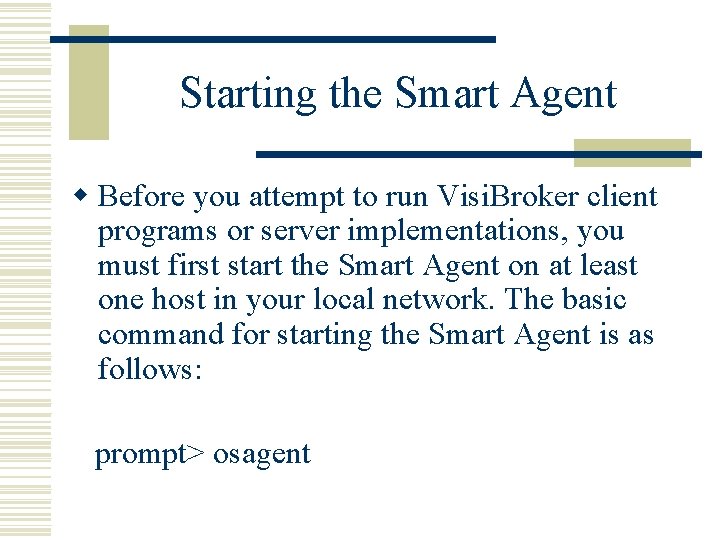 Starting the Smart Agent w Before you attempt to run Visi. Broker client programs Starting the Smart Agent w Before you attempt to run Visi. Broker client programs